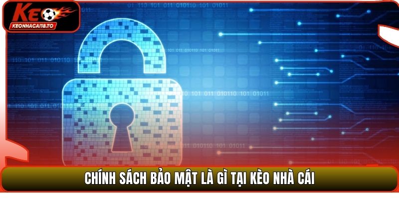 Chính sách bảo mật là gì tại Kèo Nhà Cái