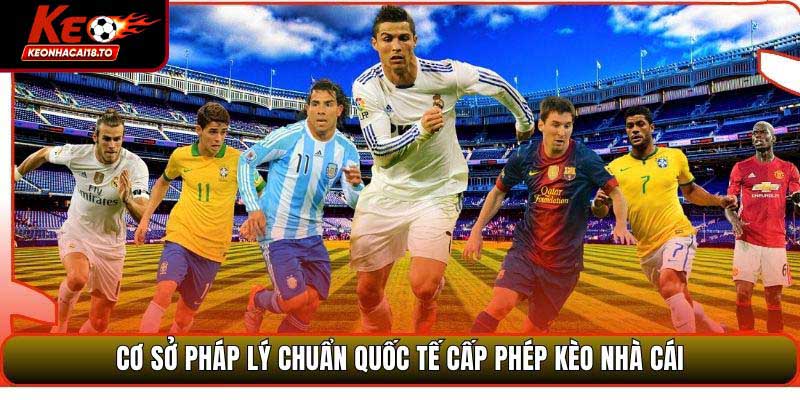 Cơ sở pháp lý chuẩn quốc tế cấp phép Kèo Nhà Cái
