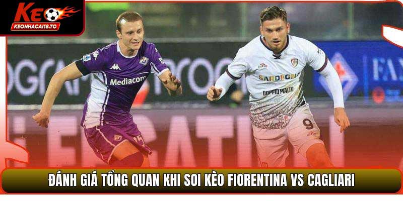Đánh giá tổng quan khi soi kèo Fiorentina vs Cagliari