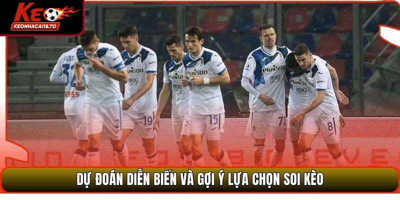 Dự đoán diễn biến và gợi ý lựa chọn soi kèo
