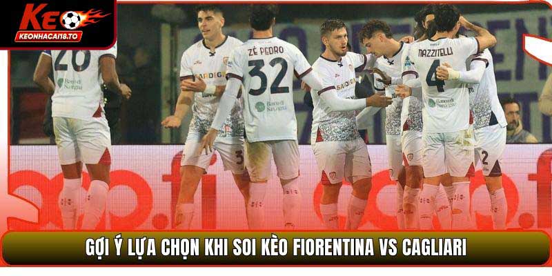 Gợi ý lựa chọn khi soi kèo Fiorentina vs Cagliari
