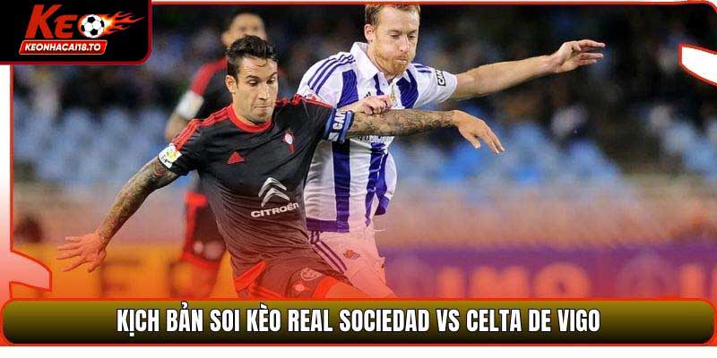 Kịch bản soi kèo Real Sociedad vs Celta de Vigo