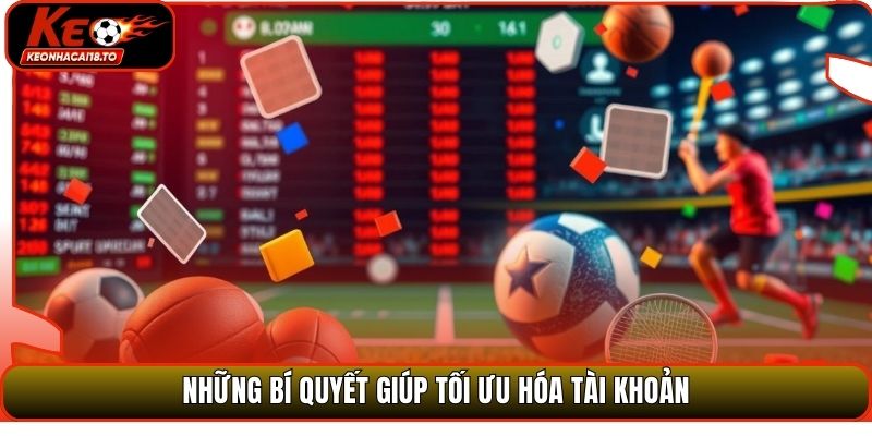 Những bí quyết giúp tối ưu hóa tài khoản