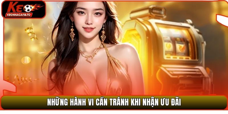 Những hành vi cần tránh khi nhận ưu đãi