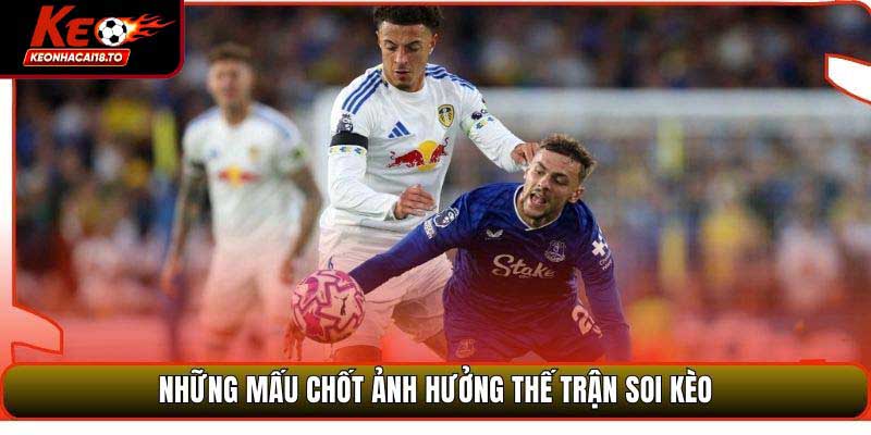 Những mấu chốt ảnh hưởng thế trận soi kèo