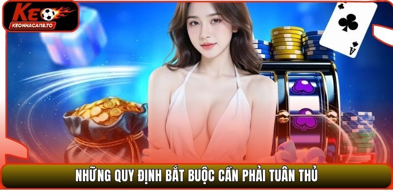 Những quy định bắt buộc cần phải tuân thủ