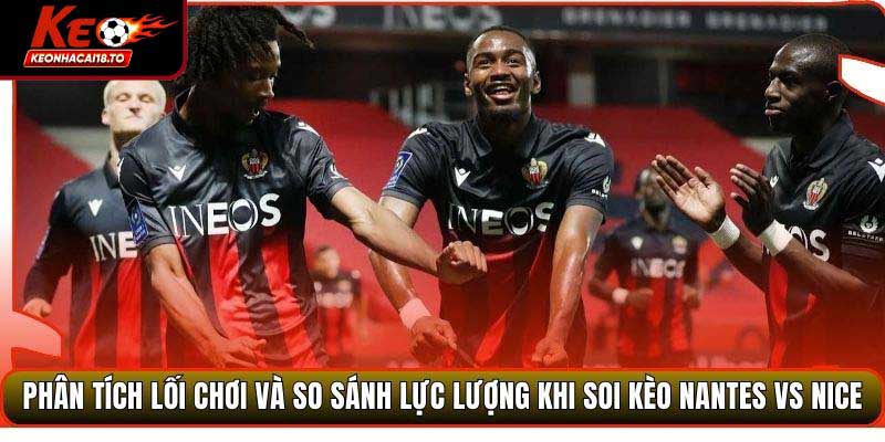 Phân tích lối chơi và so sánh lực lượng khi soi kèo Nantes vs Nice