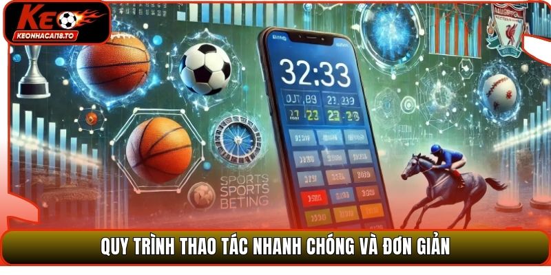 Quy trình thao tác nhanh chóng và đơn giản