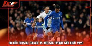 Soi Kèo Crystal Palace Vs Chelsea Update Mới Nhất 2026