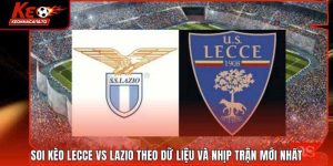 Soi Kèo Lecce Vs Lazio Theo Dữ Liệu Và Nhịp Trận Mới Nhất