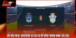 Soi Kèo Real Sociedad Vs Celta De Vigo: Nhận Định, Số Liệu