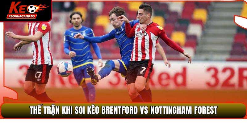 Thế trận khi soi kèo Brentford vs Nottingham Forest