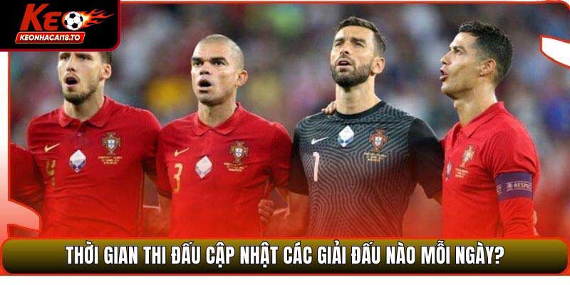 Thời gian thi đấu cập nhật các giải đấu nào mỗi ngày?
