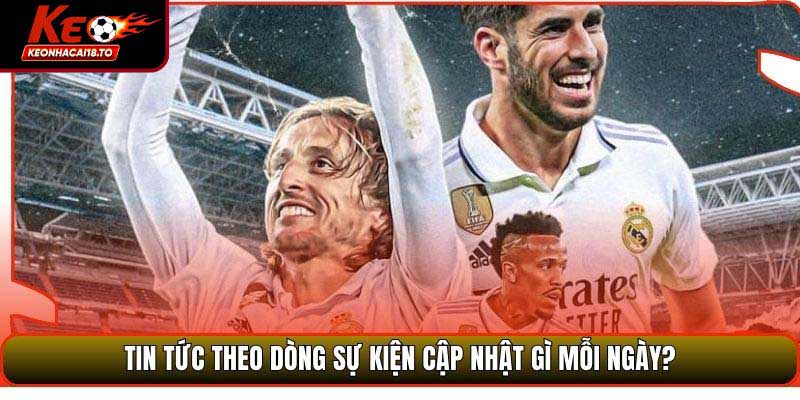 Tin Tức theo dòng sự kiện cập nhật gì mỗi ngày?