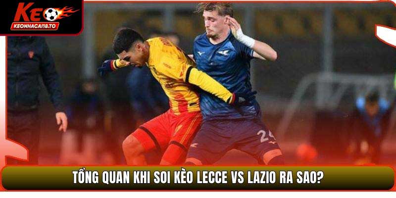 Tổng quan khi soi kèo Lecce vs Lazio ra sao?