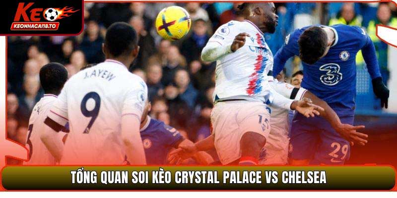 Tổng quan soi kèo Crystal Palace vs Chelsea
