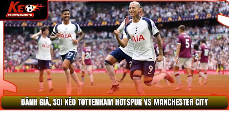 Soi Kèo Tottenham Hotspur vs Manchester City