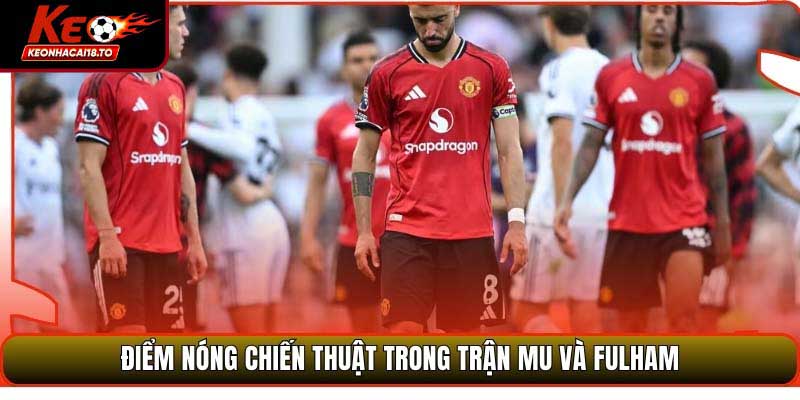 Soi Kèo Manchester United Vs Fulham