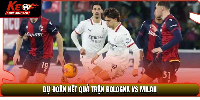 Soi Kèo Trận Đấu Bologna Vs Milan
