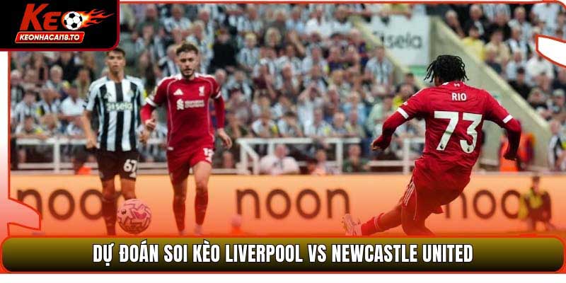 Soi Kèo Liverpool Vs Newcastle United