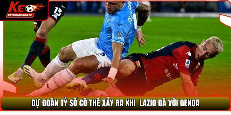 Soi Kèo Trận Đấu Lazio Vs Genoa