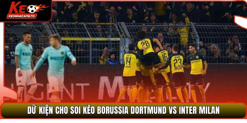 Dữ kiện cho soi kèo Borussia Dortmund vs Inter Milan