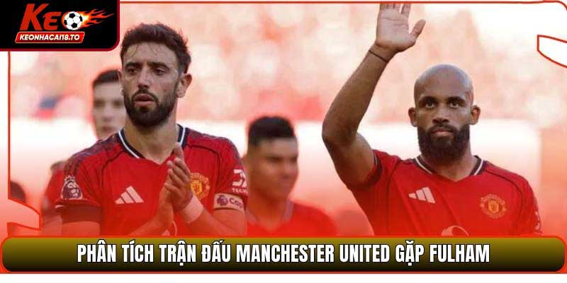 Soi Kèo Manchester United Vs Fulham
