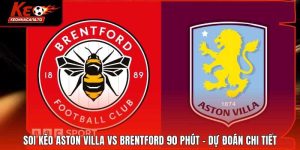 Soi kèo Aston Villa vs Brentford