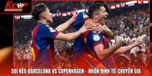 Soi Kèo Barcelona Vs Copenhagen - Nhận Định Từ Chuyên Gia