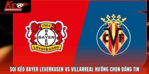 Soi Kèo Bayer Leverkusen Vs Villarreal Hướng Chọn Đáng Tin
