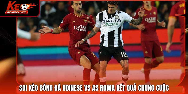Soi Kèo Bóng Đá Udinese Vs AS Roma