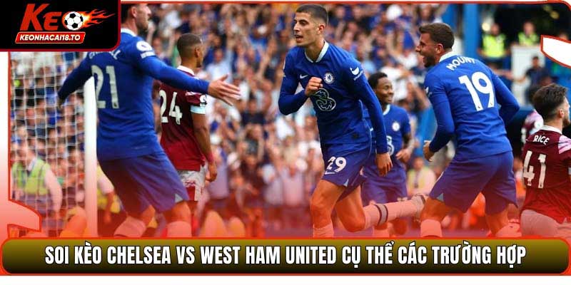 Soi Kèo Chelsea Vs West Ham United