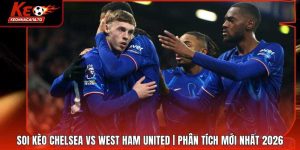 Soi Kèo Chelsea Vs West Ham United