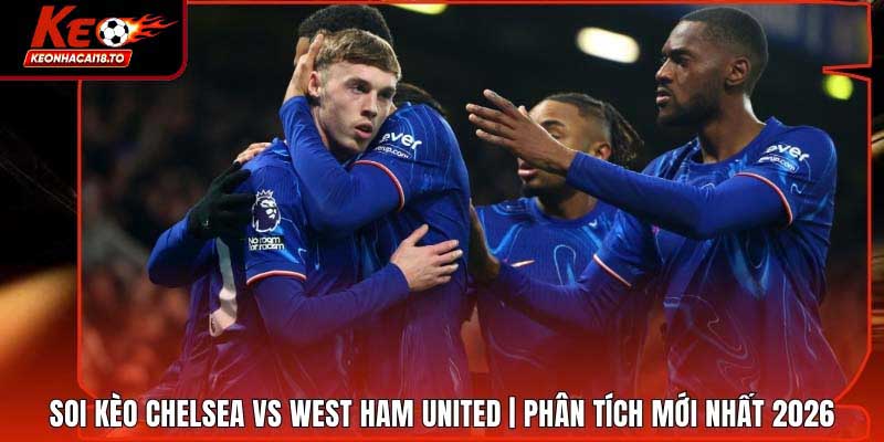 Soi Kèo Chelsea Vs West Ham United