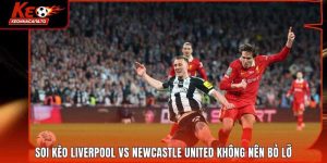 Soi Kèo Liverpool Vs Newcastle United