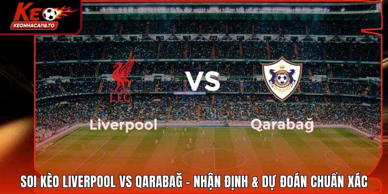 Soi Kèo Liverpool Vs Qarabağ - Nhận Định & Dự Đoán Chuẩn Xác