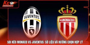 Soi Kèo Monaco Vs Juventus: Số Liệu Và Hướng Chọn Hợp Lý
