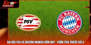 Soi Kèo PSV Vs Bayern Munich