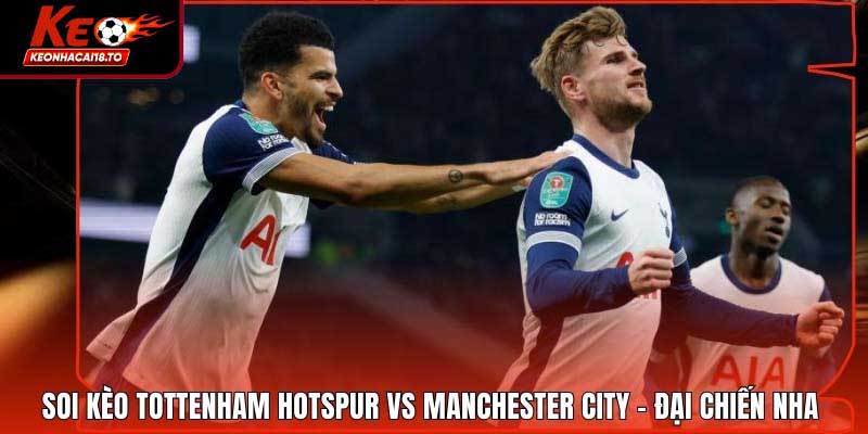 Soi Kèo Tottenham Hotspur vs Manchester City