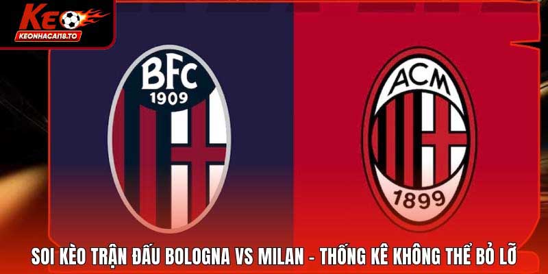 Soi Kèo Trận Đấu Bologna Vs Milan