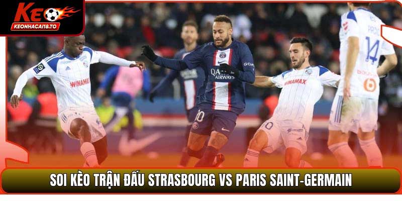 Soi Kèo Trận Đấu Strasbourg Vs Paris Saint-Germain