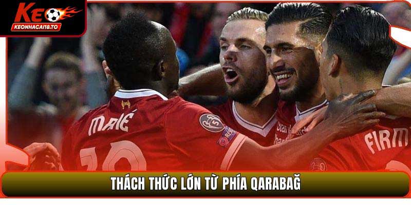 Thách thức lớn từ phía Qarabağ