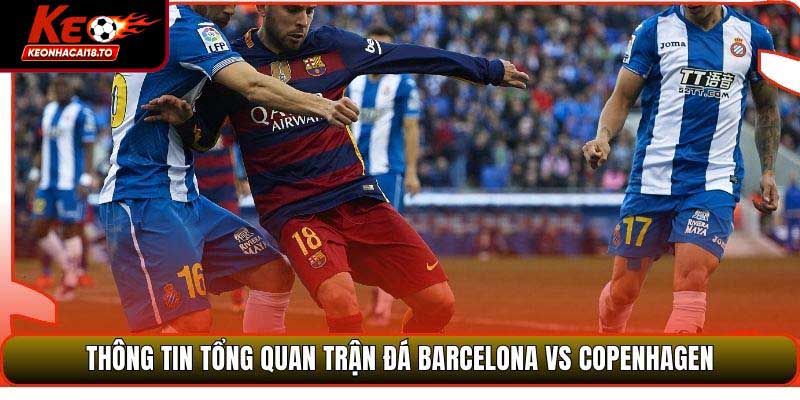 Thông tin tổng quan trận đá Barcelona vs Copenhagen